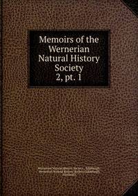 Memoirs of the Wernerian Natural History Society. 2, pt. 1