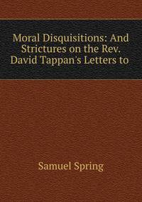 Moral Disquisitions: And Strictures on the Rev. David Tappan's Letters to .