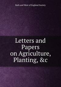 Letters and Papers on Agriculture, Planting, &amp;c