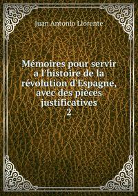 M?moires pour servir a l'histoire de la r?volution d'Espagne, avec des pi?ces justificatives