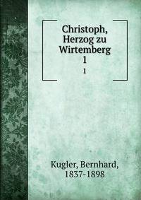 Christoph, Herzog zu Wirtemberg. 1