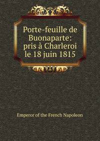 Porte-feuille de Buonaparte: pris ? Charleroi le 18 juin 1815