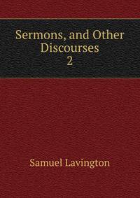 Sermons, and Other Discourses. 2