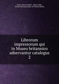 Librorum impressorum qui in Museo britannico adservantur catalogus. 2