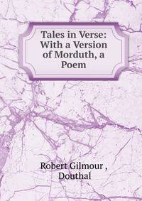 Tales in Verse: With a Version of Morduth, a Poem