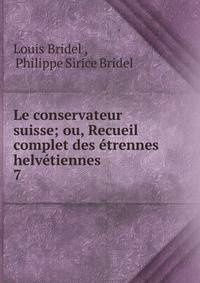 Le conservateur suisse; ou, Recueil complet des trennes helvtiennes .. 7