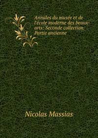 Annales du mus?e et de l'?cole moderne des beaux-arts: Seconde collection. Partie ancienne