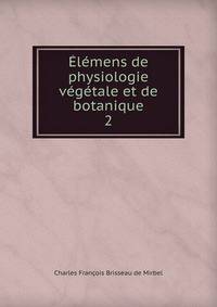 Elemens de physiologie vegetale et de botanique