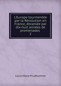 L'Europe tourment?e par la R?volution en France, ?branl?e par dix-huit ann?es de promenades .