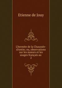 L'hermite de la Chauss?e-d'Antin; ou, observations sur les m?urs et les usages fran?ais au .