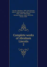 Complete works of Abraham Lincoln. 2