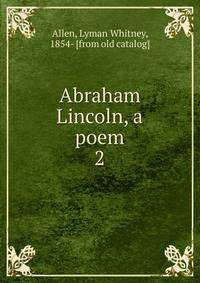 Abraham Lincoln, a poem. 2
