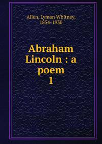 Abraham Lincoln : a poem. 1