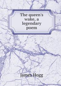 The queen's wake, a legendary poem