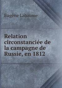 Relation Circonstanciee de la Campagne de Russie, en 1812