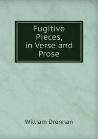 Fugitive Pieces, in Verse and Prose.