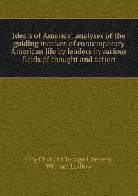 Ideals of America; analyses of the guiding motives of contemporary American life by leaders in various fields of thought and action