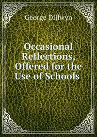 Occasional Reflections, Offered for the Use of Schools .