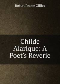 Childe Alarique: A Poet's Reverie