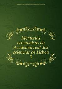 Memorias economicas da Academia real das sciencias de Lisboa. 3