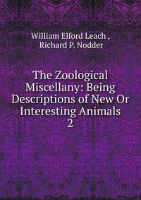 The Zoological Miscellany: Being Descriptions of New Or Interesting Animals. 2
