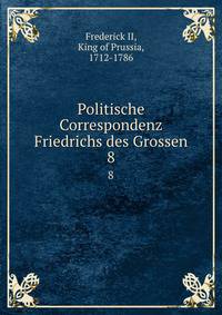 Politische Correspondenz Friedrichs des Grossen. 8