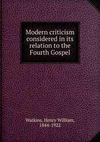 Modern criticism considered in its relation to the Fourth Gospel