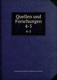 Quellen und Forschungen. 4-5
