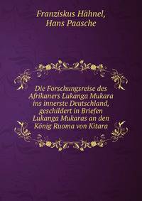 Die Forschungsreise des Afrikaners Lukanga Mukara ins innerste Deutschland, geschildert in Briefen Lukanga Mukaras an den Konig Ruoma von Kitara