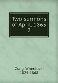 Two sermons of April, 1865. 2