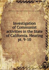 Investigation of Communist activities in the State of California. Hearing. pt. 9-10