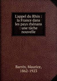 L'appel du Rhin : la France dans les pays rh?nans : une t?che nouvelle