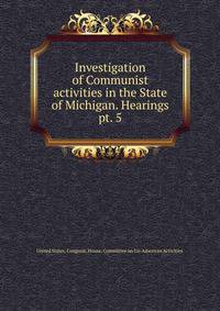 Investigation of Communist activities in the State of Michigan. Hearings. pt. 5