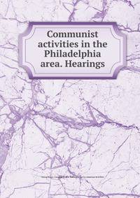 Communist activities in the Philadelphia area. Hearings