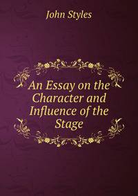 An Essay on the Character and Influence of the Stage