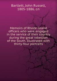 Memoirs of Rhode Island officers who were engaged in the service of their country during the great rebellion of the South. Illustrated with thirty-four portraits