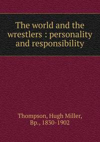 The world and the wrestlers : personality and responsibility