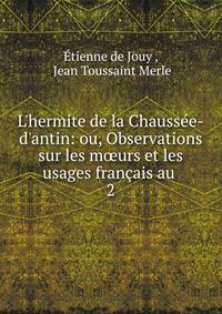 L'hermite de la Chauss?e-d'antin: ou, Observations sur les m?urs et les usages fran?ais au .