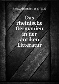 Das rheinische Germanien in der antiken Litteratur