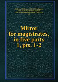 Mirror for magistrates, in five parts. 1, pts. 1-2