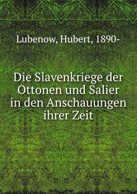Die Slavenkriege der Ottonen und Salier in den Anschauungen ihrer Zeit