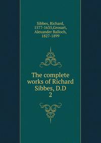 The complete works of Richard Sibbes, D.D. 2