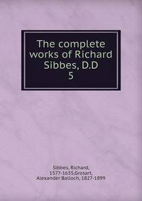 The complete works of Richard Sibbes, D.D. 5