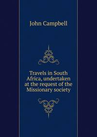 Travels in South Africa, undertaken at the request of the Missionary society