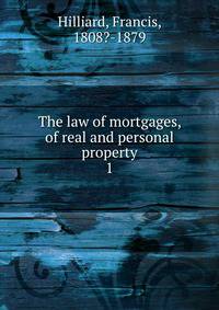 The law of mortgages, of real and personal property. 1