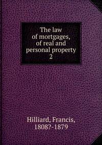 The law of mortgages, of real and personal property. 2