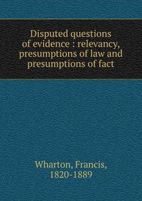 Disputed questions of evidence : relevancy, presumptions of law and presumptions of fact
