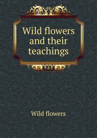 Wild flowers and their teachings