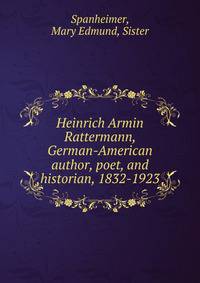 Heinrich Armin Rattermann, German-American author, poet, and historian, 1832-1923