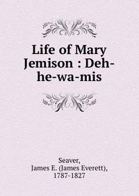 Life of Mary Jemison : Deh-he-wa-mis